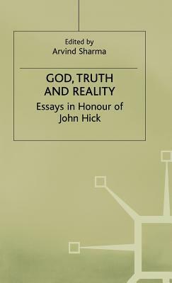 God, Truth and Reality: Essays in Honour of John Hick by Arvind Sharma