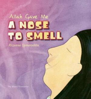 Allah Gave Me a Nose to Smell by Rizwana Qamaruddin