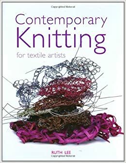 Contemporary Knitting: For Textile Artists by Ruth Lee