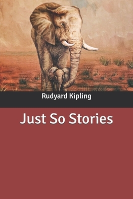 Just So Stories by Rudyard Kipling