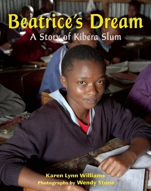 Beatrice's Dream: A Story of Kibera Slum by Karen Lynn Williams, Wendy Stone