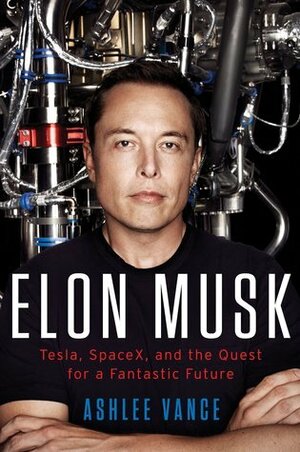 Elon Musk and the Quest for a Fantastic Future Young Readers' Edition by Ashlee Vance