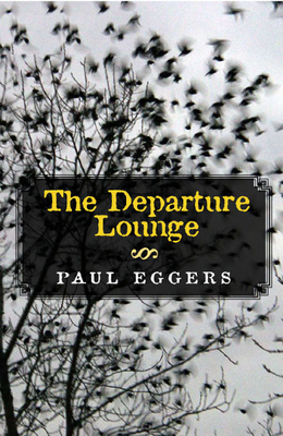 The Departure Lounge: Stories and a Novella by Paul Eggers