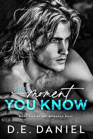 The Moment You Know by D.E. Daniel
