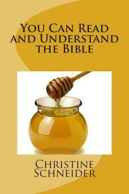 You Can Read and Understand the Bible by Christine Schneider