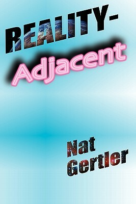 Reality-Adjacent by Nat Gertler