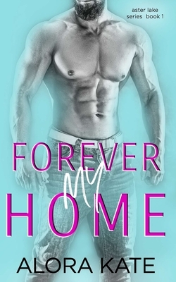 Forever My Home by Alora Kate