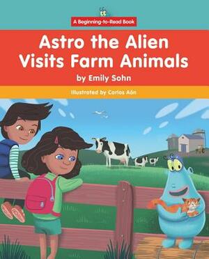 Astro the Alien Visits Farm Animals by Emily Sohn