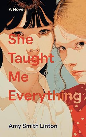 She Taught Me Everything by Amy Smith Linton