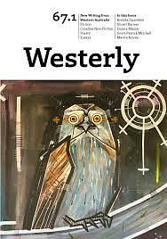 Westerly 67.1 by Emma Jayne Willson, Stuart Barnes, Prema Arasu, Kristin Sanders, Natalie Damjanovich-Napoleon, Zoe Barron, Jessie Berry-Porter, Shey Marque, Aileen Walsh, Rhian Healy, Martin Kovan, Ellie Fisher, Pidj Flavell, Kerry Greer, Rose van Son, Shelly Beamish, Josephine Wilson, John Saul, Miso Bell, M. T. O’Byrne, Emma Crook, Joan Mazza, Kimberly L. Becker, Melissa Kruger, Nathan Curnow, Jo Langdon, Andrew Menken, Philip Neilsen, Nakita Humes, Ryan Mattern, Scott-Patrick Mitchell, Jarad Bruinstroop, Olivia De Zilva, Rikki Santer, Sophie Finlay, Meesha Williams, Priya Kahlon, Rosie Moana Pickett, Peter D. Mathews, Philip Mead, Rosanne Dingli, Gayelene Carbis, Brenda Saunders, Jurate Sasnaitis, Kristian Radford, Jackson, Dani Netherclift, Donna Mazza, Jaes Bidwell, Daniel Ray, Gale Acuff, Rita Tognini, Peter Burges, Clare Testoni, Emily Tsokos Purtill