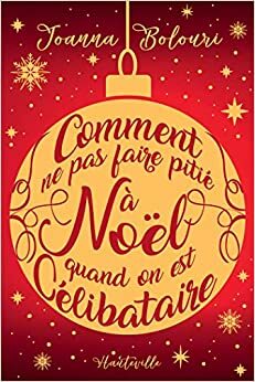 Comment ne pas faire pitié à Noël quand on est célibataire (Collector) (Hauteville Comrom) by Joanna Bolouri