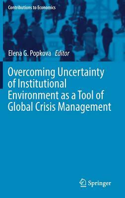 Overcoming Uncertainty of Institutional Environment as a Tool of Global Crisis Management by 