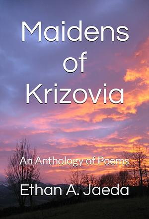 Maidens of Krizovia by Ethan A. Jaeda
