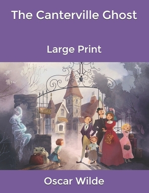 The Canterville Ghost: Large Print by Oscar Wilde