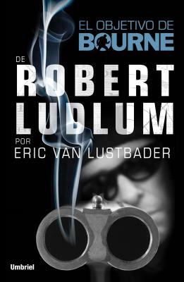 El Objetivo de Bourne by Eric Van Lustbader, Robert Ludlum