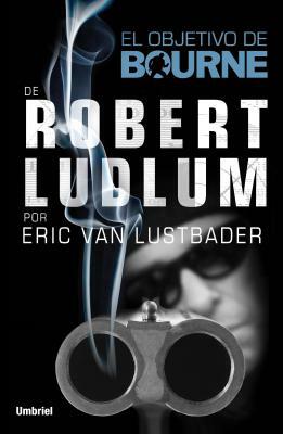 El Objetivo de Bourne by Robert Ludlum, Eric Van Lustbader