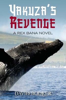 Yakuza's Revenge: A Rex Bana Novel by David Booker