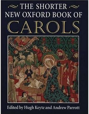 The Shorter New Oxford Book of Carols by Clifford Bartlett, Andrew Parrott, Hugh Keyte