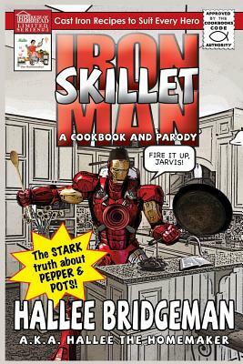 Iron Skillet Man; The Stark Truth about Pepper and Pots: A Cookbook (and a Parody) by Hallee Bridgeman