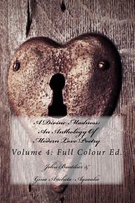 A Divine Madness: An Anthology Of Modern Love Poetry: Volume 4: Full Colour Ed. by Gina Ancheta Agsaulio, Ardus Publications