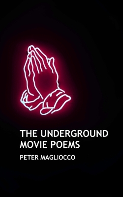 The Underground Movie Poems by Peter Magliocco