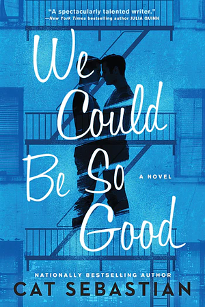 We Could Be So Good by Cat Sebastian