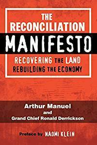 The Reconciliation Manifesto: Recovering the Land, Rebuilding the Economy by Ronald M. Derrickson, Arthur Manuel