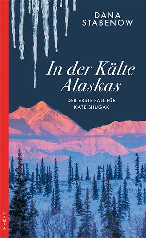 In der Kälte Alaskas: Der erste Fall für Kate Shugak by Dana Stabenow