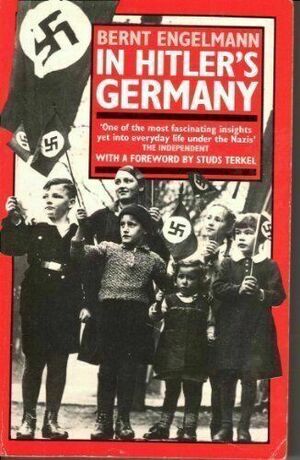 In Hitler's Germany: Everyday Life in the Third Reich by Bernt Engelmann, Studs Terkel