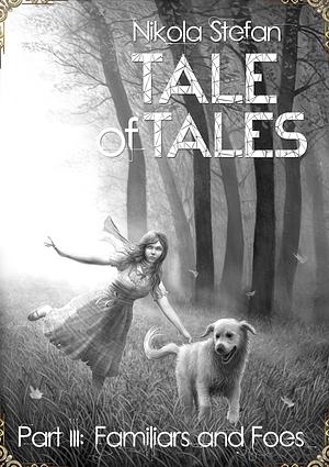 Tale of Tales – Part III: Familiars and Foes by Nikola Stefan