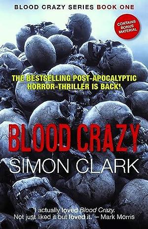 Blood Crazy: The highly acclaimed post-apocalyptic horror-thriller is back! by Simon Clark, Simon Clark