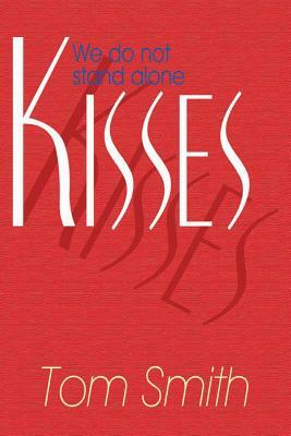 Kisses, Volume 1: We Do Not Stand Alone by Tom Smith