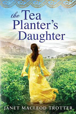 The Tea Planter's Daughter by Janet MacLeod Trotter