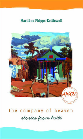 The Company of Heaven: Stories from Haiti by Marilène Phipps-Kettlewell