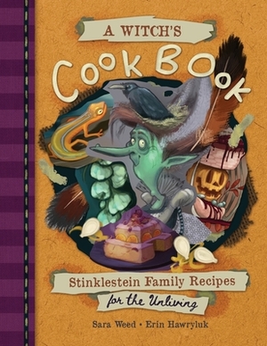 A Witch's Cookbook: Stinklestein Family Recipes for the Unliving by Sara Weed