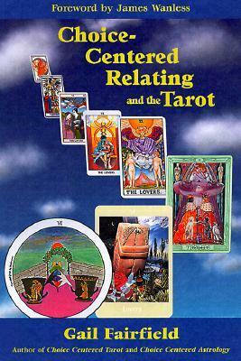 Choice Centered Relating and the Tarot by Gail Fairfield