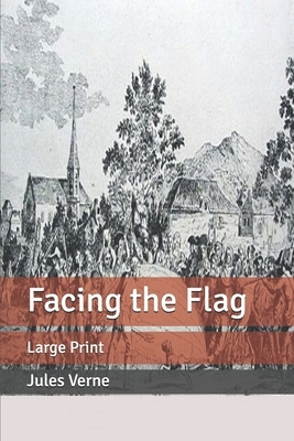 Facing the Flag: Large Print by Jules Verne