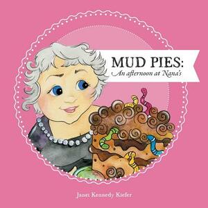 Mud Pies: An Afternoon at Nana's by Janet Kennedy Kiefer