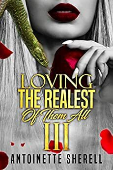 Loving The Realest Of Them All 3 by Antoinette Sherell