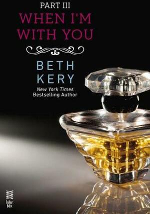 When I'm with You: When You Tease Me by Beth Kery