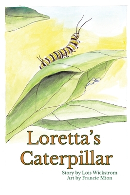 Loretta's Caterpillar (paperback) by Lois Wickstrom