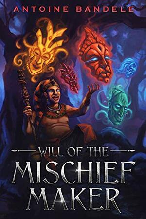 Will of the Mischief Maker by Antoine Bandele, Fiona McLaren