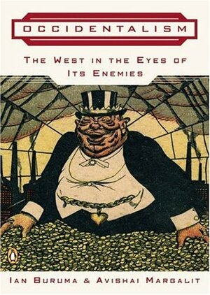 Occidentalism: The West in the Eyes of Its Enemies by Ian Buruma, Avishai Margalit