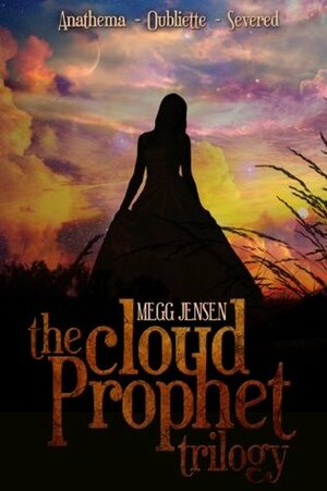 Cloud Prophet Trilogy: Anathema, Oubliette & Severed by Megg Jensen