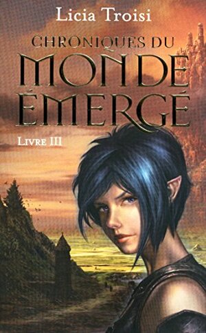 Chroniques du Monde émergé tome 3 by Licia Troisi
