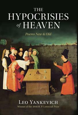 The Hypocrisies of Heaven: Poems New and Old by Leo Yankevich