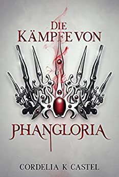 Die Kämpfe von Phangloria by Cordelia Castel