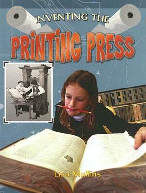 Inventing the Printing Press by Lisa Mullins