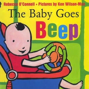 The Baby Goes Beep by Ken Wilson-Max, Rebecca O'Connell