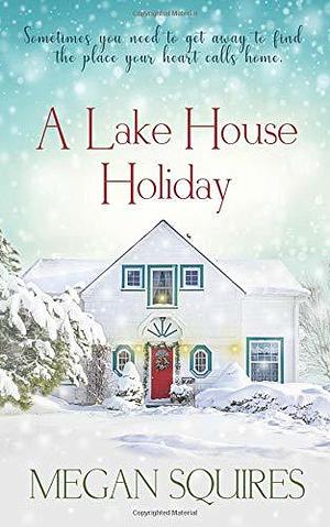 A Lake House Holiday by Megan Squires